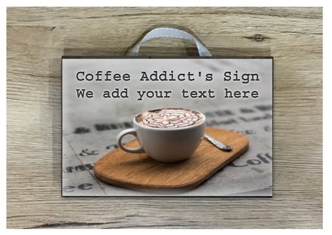 Coffee Addict Personalised Sign in Wood or Metal: Add text, quote or message