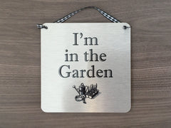 'I'm in the Garden' Hanging Silver Sign. Also Garage, Workshop, Greenhouse...