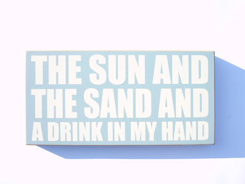 The Sun and the Sand and a Drink in My Hand Plaque
