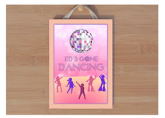 Gone Dancing Wood or Metal Disco Sign: Personalised or Own Text Option