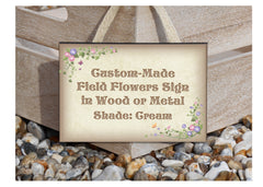 Add Your Own Text to Field Flowers Wood or Metal Personalised Sign at www.honeymellow.com