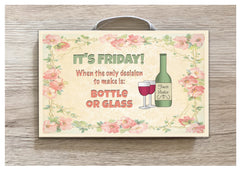'IT'S FRIDAY: Bottle or Glass' Rustic Metal or Wood Sign