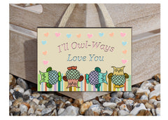 I'LL OWL-WAYS LOVE YOU Sign. Buy online at www.Honeymellow.com