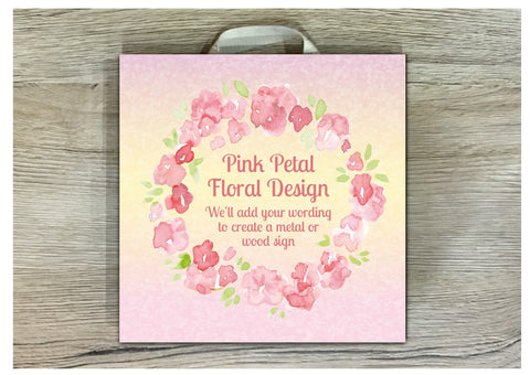 Add Your Own Text to Pink Petal Sign in Wood or Metal
