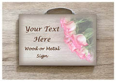 Add Text to our Rose Wood Effect Blank Sign in Wood or Metal