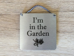 'I'm in the Garden' Hanging Silver Sign. Also Garage, Workshop, Greenhouse...