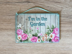 'I'm in the Garden' Rustic Floral Wood Effect Metal or Wooden Sign + Add Your Own Text