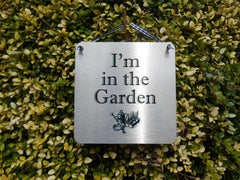 'I'm in the Garden' Hanging Silver Sign. Also Garage, Workshop, Greenhouse...